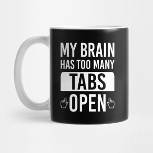 My Brain Has Too Many Tabs Open Funny Tech Computer Geek Internet Browser Mug